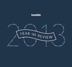 yearinreview:  Tumblr’s Year in Review is a showcase of the best stuff on the Internet from 2013. Follow along to see this year’s top blogs, posts, and most reblogged topics! Thanks for making 2013 a great year.  We &lt;3 you!