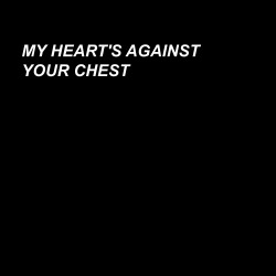 xbittersweetness:  My heart’s against your chestYour lips pressed to my neck