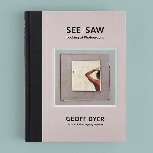 See/Saw: Looking at PhotographsGeoff DyerCanongate Books, 2021Design: Rafi RomayaPhotography: Luigi 