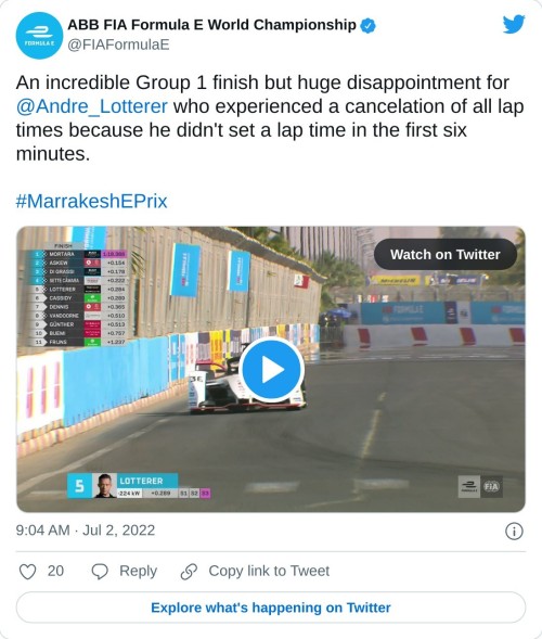 An incredible Group 1 finish but huge disappointment for @Andre_Lotterer who experienced a cancelation of all lap times because he didn't set a lap time in the first six minutes.#MarrakeshEPrix pic.twitter.com/XOlebVyJKp  — ABB FIA Formula E World Championship (@FIAFormulaE) July 2, 2022