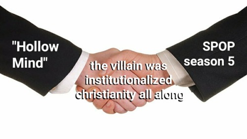 The handshake meme, in which "Hollow Mind" and "SPOP season 5" are shaking on the words "the villain was institutionalized Christianity all along"