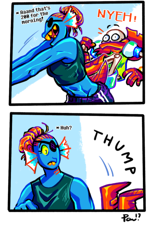 * 25-30 lbs is nothing to Undyne…..* SHE DIDN’T EVEN KNOW………&helli