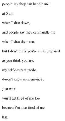 weekendwolvess:  carnagecandyy:  loveislove143:   your-knife-my-back:  Xx  Me.   You got tired of me.  literally explains my very being  fucking yes.