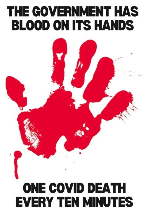 a red hand-print on a white background. top text reads "THE GOVERNMENT HAS BLOOD ON ITS HANDS" and bottom texts reads "ONE COVID DEATH EVERY TEN MINUTES"