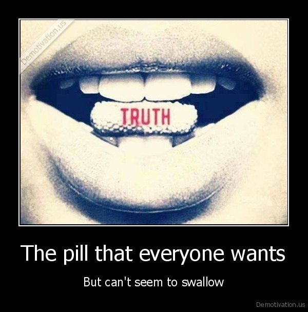 very-demotivational:  The pill that everyone wantsvery-demotivational.tumblr.com