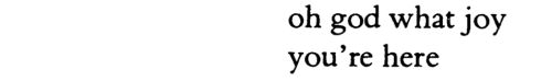 luthienne:Frank O'Hara, from Selected Poems; “Biotherm (for Bill Berkson)”[Text ID: oh god what joy 