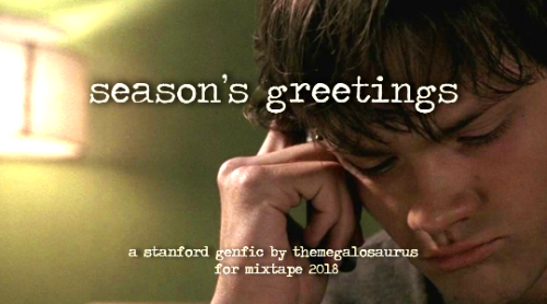 holidaymixtape:Season’s Greetings by themegalosaurus1069 words || PG-13 || genf