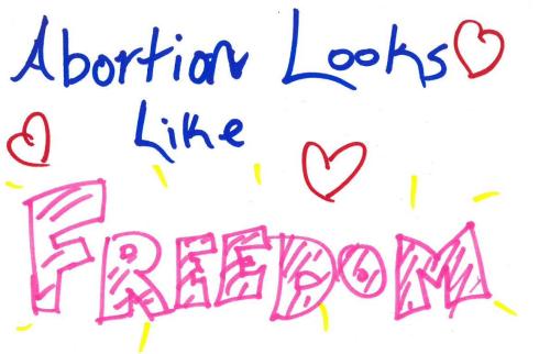 Submitted by an ally: #AbortionLooksLike freedom. 