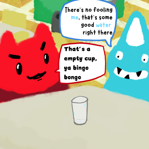 Who? Whatever! - Episode 7 - WATER CUP - IT'S A EMPTY CUP THERE'S NOTHING TOO SPILL OUT
