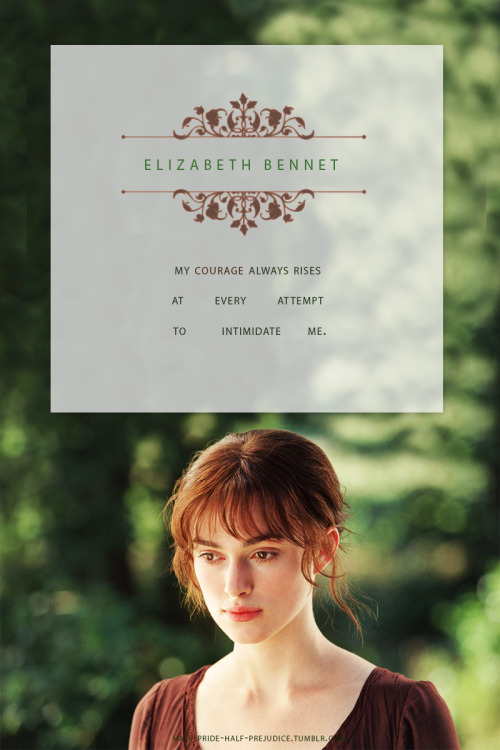 half-pride-half-prejudice: Favorite female heroines + quotes: {2/?} ►  Elizabeth Bennet (Pride 