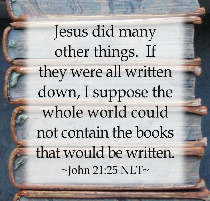 The Living... — faithful-in-christ: John 21:25 (NLT) Jesus also...