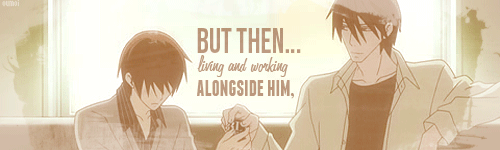  Takano: "It really did throw me off a loop when we met and I realized it was him. I never thought I'd fall for him again... But then... Living and working alongside him, I realized that past or present, it doesn't matter. He's definitely the one I love."