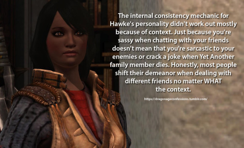 dragonageconfessions:Confession: The internal consistency mechanic for Hawke’s personality didn’t wo