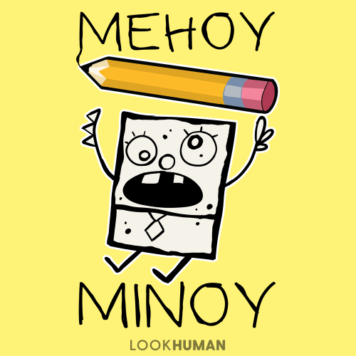 Mehoy Minoy life. Available on products at lookhuman.com!Mehoy minoy- https://www.lookhuman.com/desi