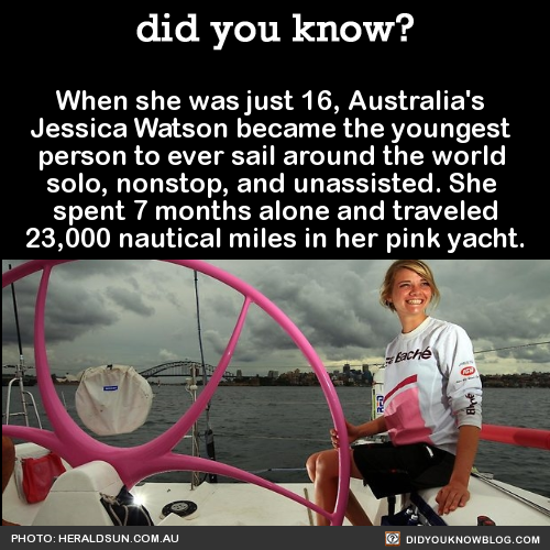 did-you-kno:  When she was just 16, Australia’s  Jessica Watson became the youngest