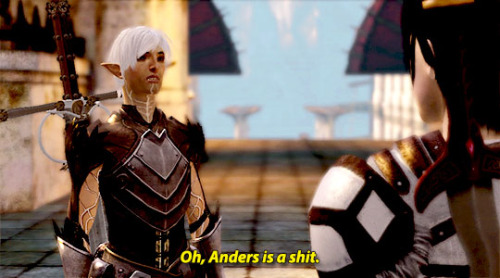 Hawke: Okay. What do you think of Anders?Fenris: Oh, Anders is a shit.Hawke: You want to expand on t