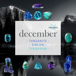mineraliety:  Happy December, friends! How are we already in the last month of 2016? December likes to play the field and has three birthstones: Tanzanite, Zircon, and Turquoise.TANZANITETanzanite is named after the country of Tanzania in Sub-Saharan