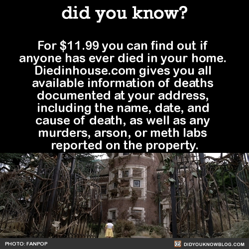 did-you-kno:  In most states, a death, suicide, or murder in the home does not have