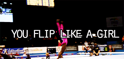 jordynslefteyebrow:  You run, hit, jump, fly, and flip like a girl? Keep doing it.
