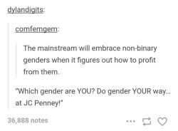 advice-animal:Embraced by the mainstream I wish you’d all just go to the natural evolution of this way of thinking&hellip;. Theres as many gender identities and sexualities as there are people on the planet.  The end.  All this very specific naming