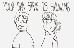 thecrazytowncomics:  Your Bra Strap Is Showing