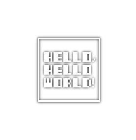 HELLO, HELLO WORLD!