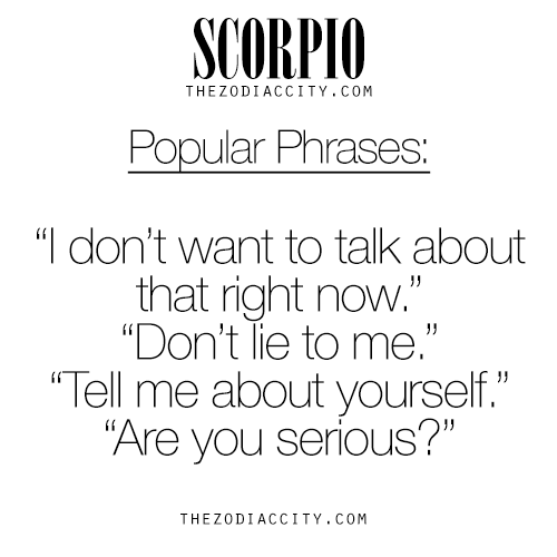 zodiaccity:  Zodiac Scorpio Popular Phrases. For much more on the zodiac signs, click here.