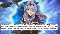 fire-emblem-confessions:    In FE: Heroes I got Camilla out of a summon. After the second voting gauntlet had ended were I supported Minerva. From the Easter summon… But I got the regular Camilla. I feel like the game wanted to pour salt in my wound