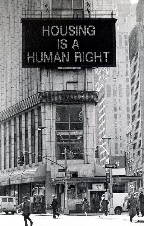 cittaly:not-yet-deactivated:Housing Is A Human Right, Martha RoslerTimes Square, New York, 1989It’s 