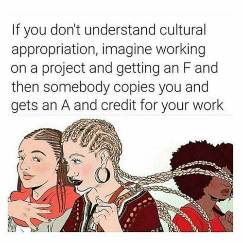 ukafrolista:  There is NOTHING wrong with wanting to preserve our culture…tooooo much is stolen from us.  I am fed up of this and those who think its ok.  I am also fed up of people trying to derail by bashing black women. Wake up!! Get real!! This