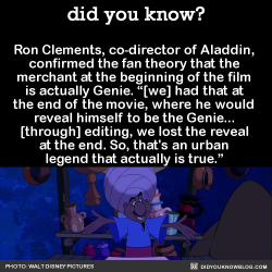 imadinorawrrwar:  did-you-kno:  Ron Clements, co-director of Aladdin, confirmed the fan theory that the merchant at the beginning of the film is actually Genie. “[we] had that at the end of the movie, where he would reveal himself to be the Genie…