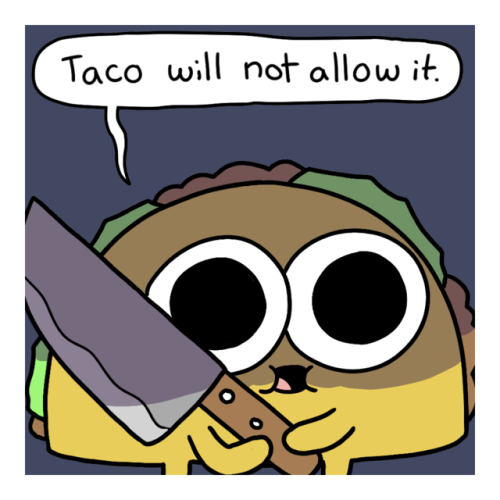 icecreamsandwichcomics:  I’m actually having tacos again for the second night in a row