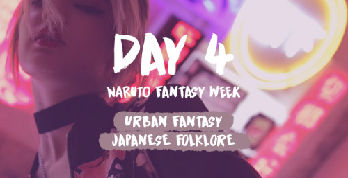 naruto-fantasy-week:naruto-fantasy-week:  July 4 -  *:･ﾟ✧Urban Fantasy  |  Japanese Folklore☆ﾟ.*･｡ﾟ☆