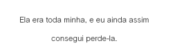 Aprendi que contigo nada é para sempre