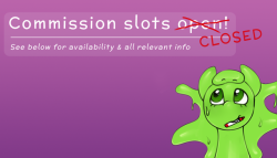 Commission slots are now closed! Thank you for your interest. More will open soon.&mdash;Just 2 for now. Hopefully more in the near future, so don’t worry if you miss this.&mdash;To claim a slot: Fully read the information on this page, then contact