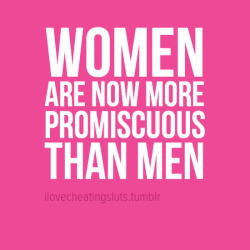 ilovecheatingsluts:  Did you know?The percentage of women living promiscuous lifestyles now exceeds men. Up until 2008 men had more partners than women on average.In 2018 the trend has flipped. 38% of women ranging in ages from 25 to 45 claimed to be