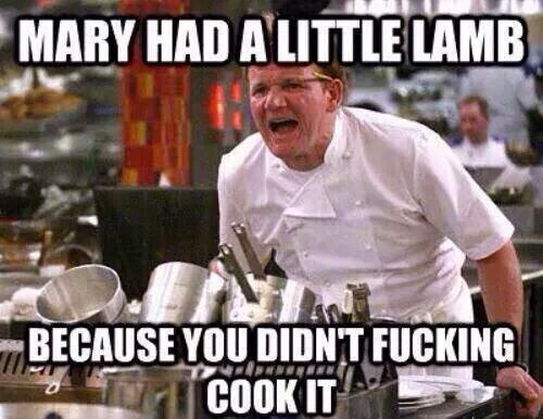 ecstasyofdeath:  justanother-fuckedup-paper-girl:  An array of all my favourite Gordon Ramsay memes  I’ve been watching a lot of Hell’s Kitchen lately. 