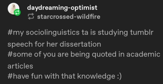rainswings:voidandradiance:the most disorienting thing thats ever happened to me was when a linguistics major stopped in the middle of our conversation, looked me in the eye, and said, “you have a very interesting vernacular. were you on tumblr