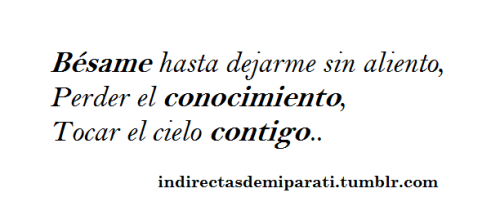 indirectasdemiparati:  Bésame, déjame sin aliento :$ 