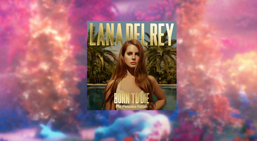 deadlynigthshade:Lana Del Rey + discography