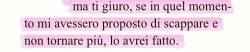 vivo-di-harry:  tivogliovivere:  Voglio andarmene, andarmene lontano, lontano da tutta sta merda.  ℋ.   