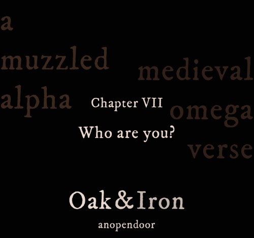 Oak &amp; Iron | Who are you? 7/25| medieval fantasy | muzzled Alpha |“Being around you ha