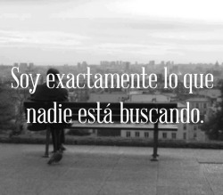 fuckerthelife:   Soy exactamente lo que nadie esta buscando 