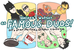 letsdrawsherlock:  PLEASE READ ALL THE RULES BEFORE BEGINNING! (or at least skim the bolded bits!!)  OUR OCTOBER CHALLENGE: SHERLOCK AND JOHN AS OTHER FAMOUS DUOS!! Ends: October 30th YOUR CHALLENGE: Holmes and Watson have been a famous pair for over