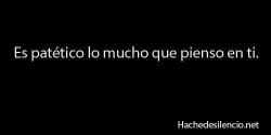 teachersama:  It’s absolutely pathethic the way I think about you… (too fucking much)  Si llega a ser patético ..