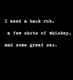not50shadesdom:  This sounds like a perfect prescription. I’ll take a few drams of scotch, neat, rather than shots, but otherwise… 