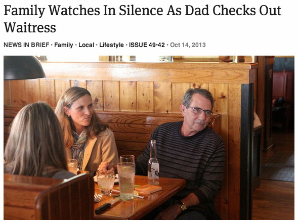 theonion:  Family Watches In Silence As Dad Checks Out Waitress     