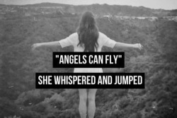 sad—quotes:  “angels can fly”