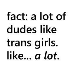slayer76:  I like trans but I’m not into dudes tho  I agree