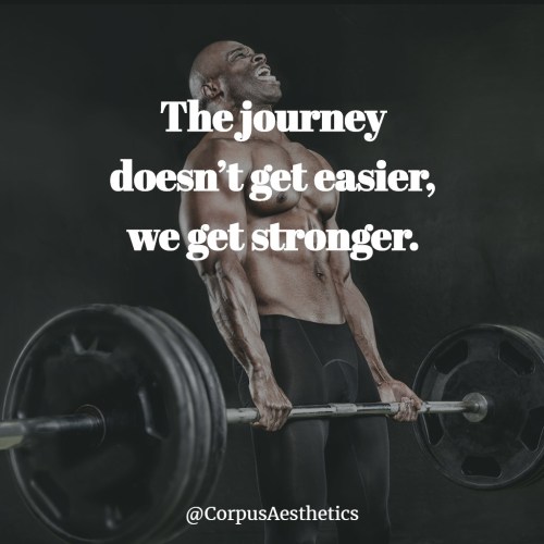 The journey doesn’t get easier, we get stronger.